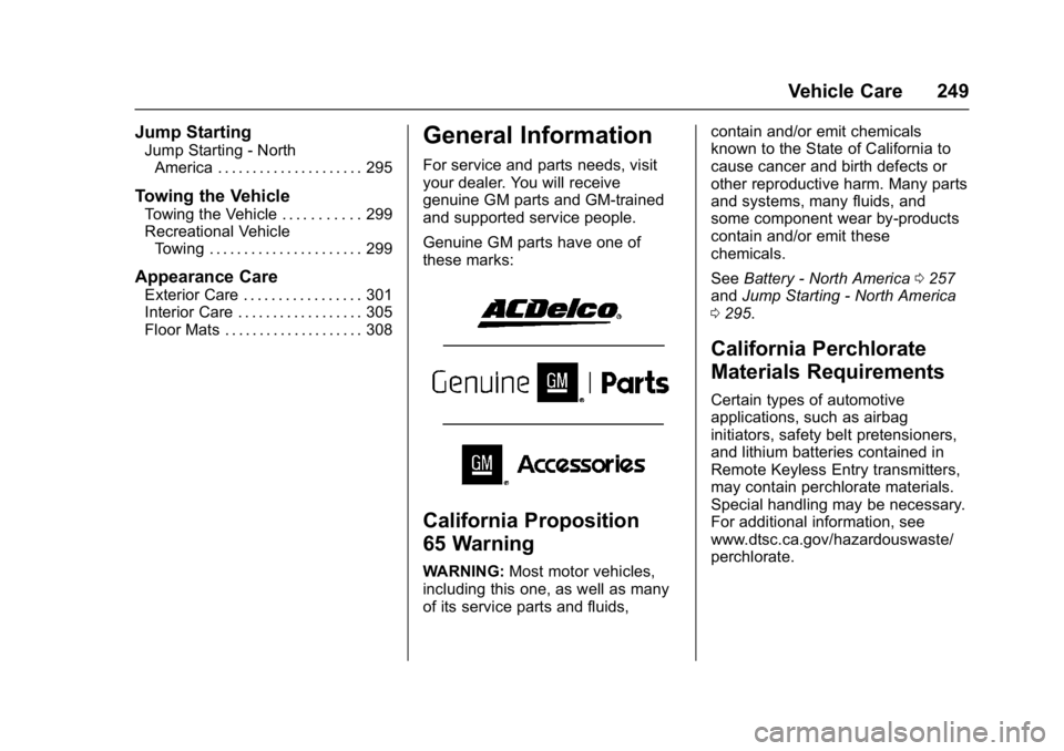 CHEVROLET BOLT EV 2017  Owners Manual Chevrolet Bolt EV Owner Manual (GMNA-Localizing-U.S./Canada/Mexico-
10122739) - 2017 - CRC - 10/3/16
Vehicle Care 249
Jump Starting
Jump Starting - NorthAmerica . . . . . . . . . . . . . . . . . . . .