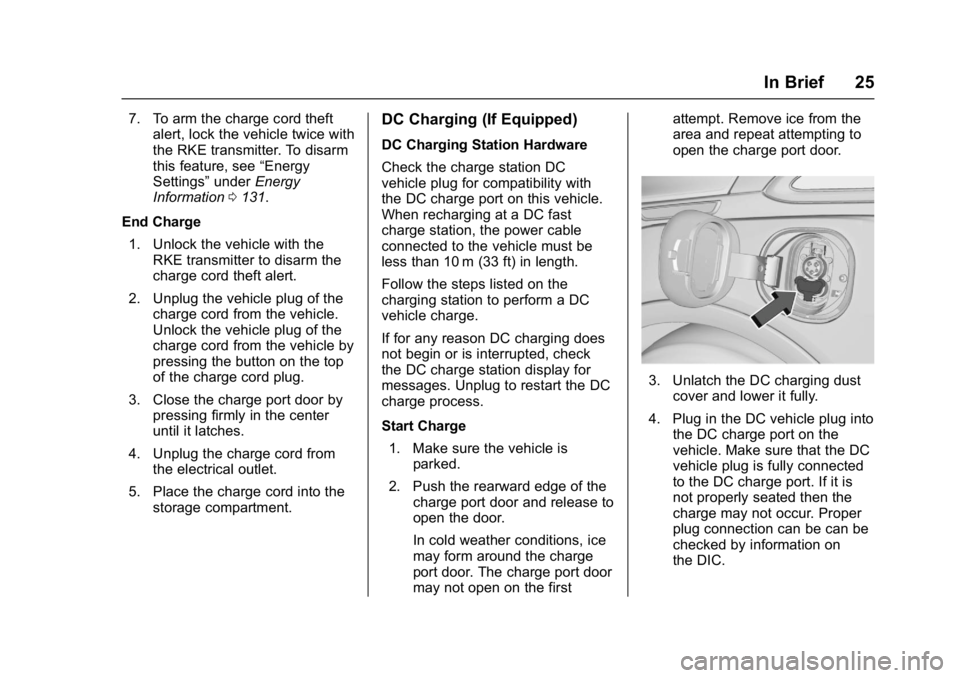 CHEVROLET BOLT EV 2017 Owners Guide Chevrolet Bolt EV Owner Manual (GMNA-Localizing-U.S./Canada/Mexico-
10122739) - 2017 - CRC - 10/3/16
In Brief 25
7. To arm the charge cord theftalert, lock the vehicle twice with
the RKE transmitter. 