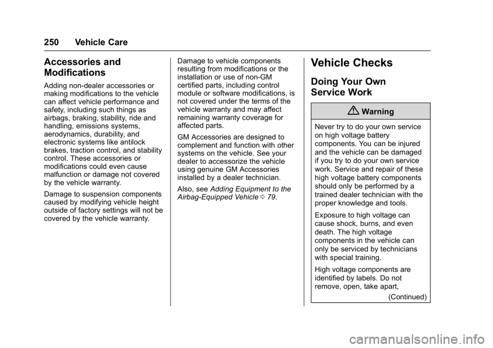 CHEVROLET BOLT EV 2017 Owners Manual Chevrolet Bolt EV Owner Manual (GMNA-Localizing-U.S./Canada/Mexico-
10122739) - 2017 - CRC - 10/3/16
250 Vehicle Care
Accessories and
Modifications
Adding non-dealer accessories or
making modification CHEVROLET BOLT EV 2017 Owners Manual Chevrolet Bolt EV Owner Manual (GMNA-Localizing-U.S./Canada/Mexico-
10122739) - 2017 - CRC - 10/3/16
250 Vehicle Care
Accessories and
Modifications
Adding non-dealer accessories or
making modification