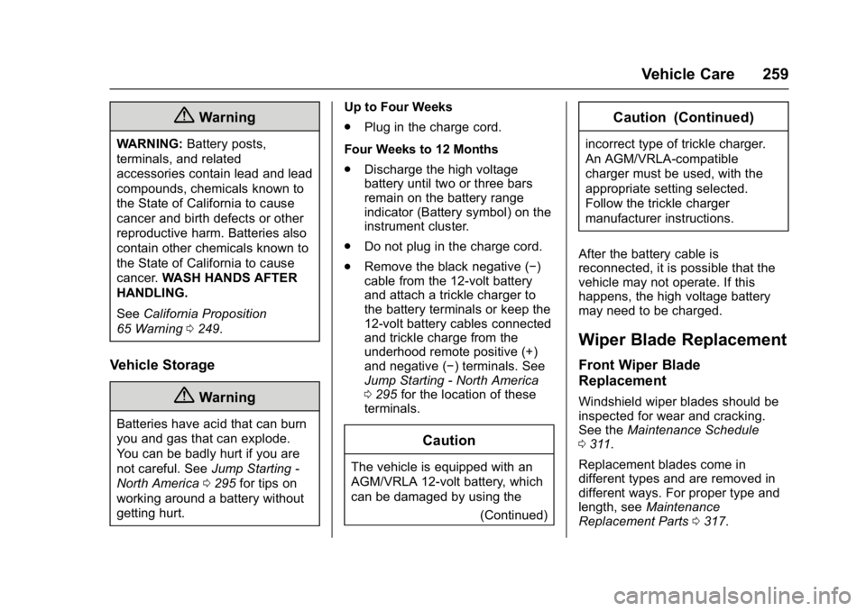 CHEVROLET BOLT EV 2017 Owners Manual Chevrolet Bolt EV Owner Manual (GMNA-Localizing-U.S./Canada/Mexico-
10122739) - 2017 - CRC - 10/3/16
Vehicle Care 259
{Warning
WARNING:Battery posts,
terminals, and related
accessories contain lead an CHEVROLET BOLT EV 2017 Owners Manual Chevrolet Bolt EV Owner Manual (GMNA-Localizing-U.S./Canada/Mexico-
10122739) - 2017 - CRC - 10/3/16
Vehicle Care 259
{Warning
WARNING:Battery posts,
terminals, and related
accessories contain lead an