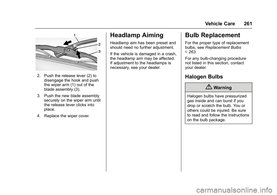 CHEVROLET BOLT EV 2017  Owners Manual Chevrolet Bolt EV Owner Manual (GMNA-Localizing-U.S./Canada/Mexico-
10122739) - 2017 - CRC - 10/3/16
Vehicle Care 261
2. Push the release lever (2) todisengage the hook and push
the wiper arm (1) out 