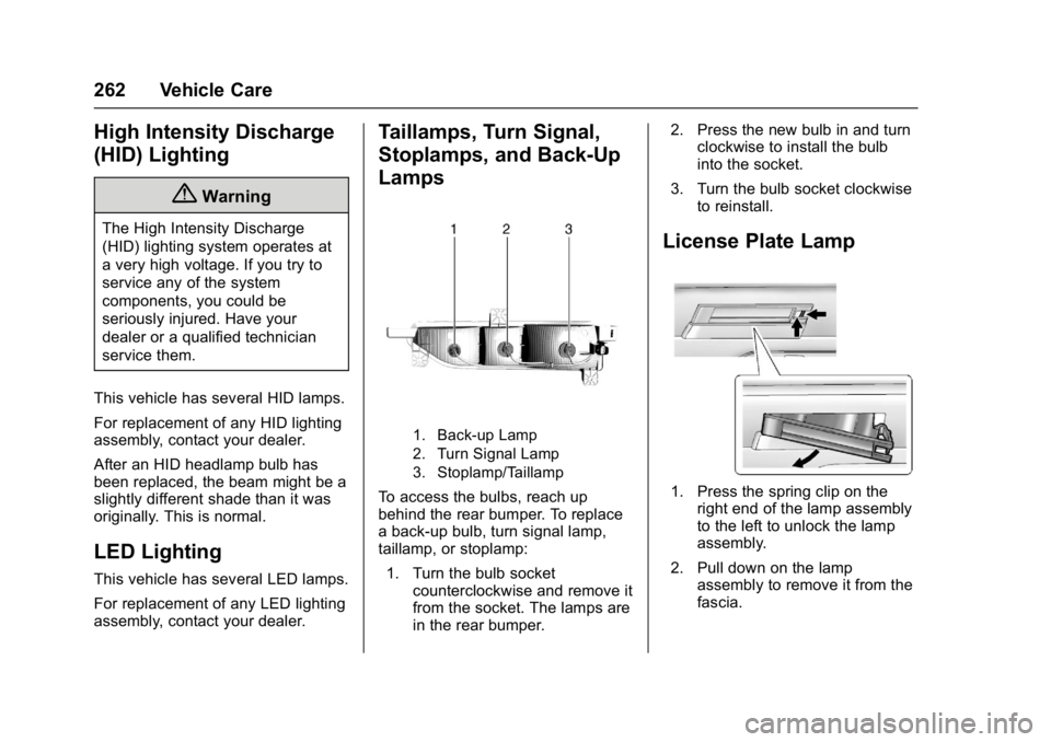 CHEVROLET BOLT EV 2017  Owners Manual Chevrolet Bolt EV Owner Manual (GMNA-Localizing-U.S./Canada/Mexico-
10122739) - 2017 - CRC - 10/3/16
262 Vehicle Care
High Intensity Discharge
(HID) Lighting
{Warning
The High Intensity Discharge
(HID