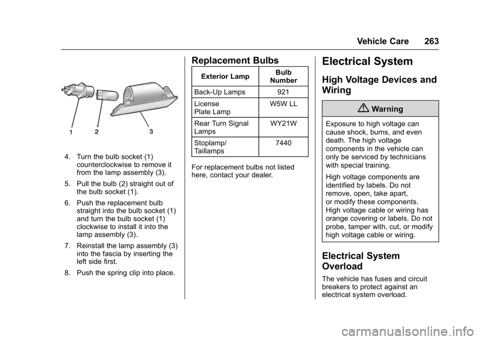 CHEVROLET BOLT EV 2017  Owners Manual Chevrolet Bolt EV Owner Manual (GMNA-Localizing-U.S./Canada/Mexico-
10122739) - 2017 - CRC - 10/3/16
Vehicle Care 263
4. Turn the bulb socket (1)counterclockwise to remove it
from the lamp assembly (3