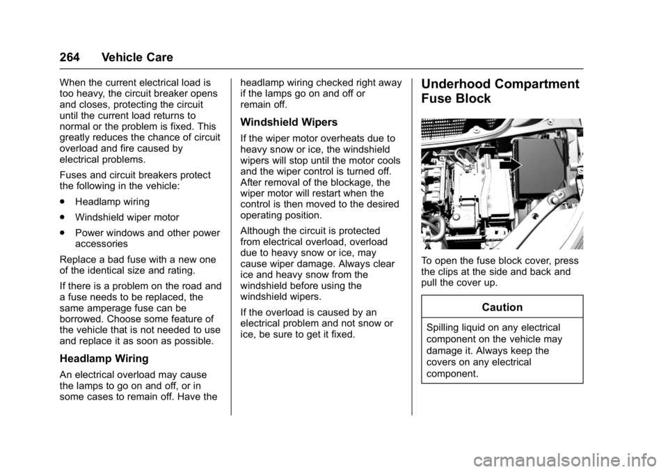 CHEVROLET BOLT EV 2017  Owners Manual Chevrolet Bolt EV Owner Manual (GMNA-Localizing-U.S./Canada/Mexico-
10122739) - 2017 - CRC - 10/3/16
264 Vehicle Care
When the current electrical load is
too heavy, the circuit breaker opens
and close