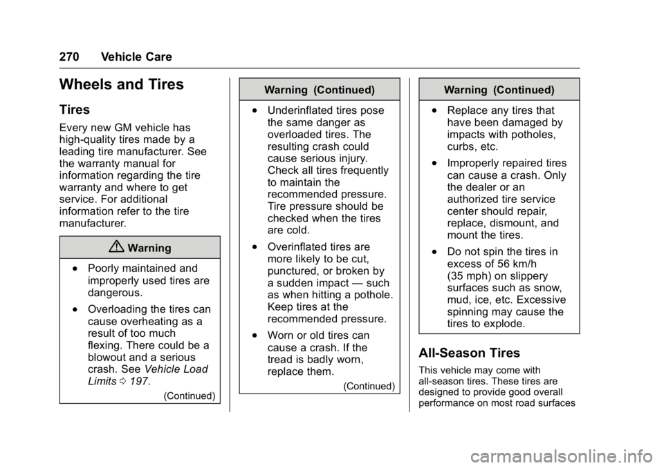 CHEVROLET BOLT EV 2017 Owners Manual Chevrolet Bolt EV Owner Manual (GMNA-Localizing-U.S./Canada/Mexico-
10122739) - 2017 - CRC - 10/3/16
270 Vehicle Care
Wheels and Tires
Tires
Every new GM vehicle has
high-quality tires made by a
leadi CHEVROLET BOLT EV 2017 Owners Manual Chevrolet Bolt EV Owner Manual (GMNA-Localizing-U.S./Canada/Mexico-
10122739) - 2017 - CRC - 10/3/16
270 Vehicle Care
Wheels and Tires
Tires
Every new GM vehicle has
high-quality tires made by a
leadi