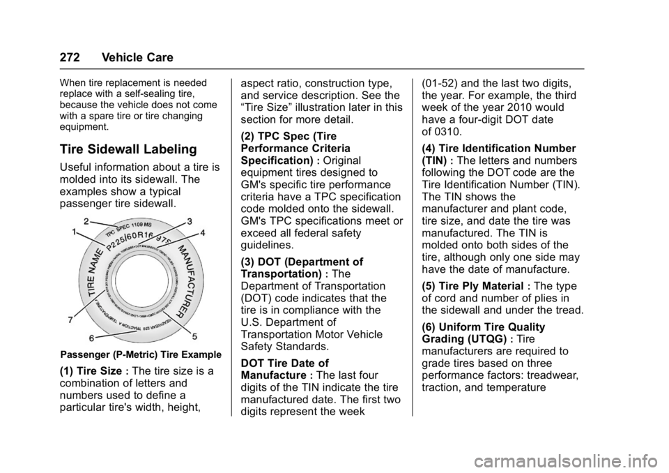 CHEVROLET BOLT EV 2017 Owners Manual Chevrolet Bolt EV Owner Manual (GMNA-Localizing-U.S./Canada/Mexico-
10122739) - 2017 - CRC - 10/3/16
272 Vehicle Care
When tire replacement is needed
replace with a self-sealing tire,
because the vehi CHEVROLET BOLT EV 2017 Owners Manual Chevrolet Bolt EV Owner Manual (GMNA-Localizing-U.S./Canada/Mexico-
10122739) - 2017 - CRC - 10/3/16
272 Vehicle Care
When tire replacement is needed
replace with a self-sealing tire,
because the vehi