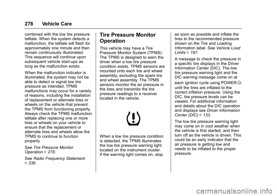 CHEVROLET BOLT EV 2017 Owners Manual Chevrolet Bolt EV Owner Manual (GMNA-Localizing-U.S./Canada/Mexico-
10122739) - 2017 - CRC - 10/3/16
278 Vehicle Care
combined with the low tire pressure
telltale. When the system detects a
malfunctio CHEVROLET BOLT EV 2017 Owners Manual Chevrolet Bolt EV Owner Manual (GMNA-Localizing-U.S./Canada/Mexico-
10122739) - 2017 - CRC - 10/3/16
278 Vehicle Care
combined with the low tire pressure
telltale. When the system detects a
malfunctio