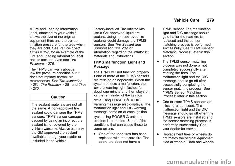 CHEVROLET BOLT EV 2017  Owners Manual Chevrolet Bolt EV Owner Manual (GMNA-Localizing-U.S./Canada/Mexico-
10122739) - 2017 - CRC - 10/3/16
Vehicle Care 279
A Tire and Loading Information
label, attached to your vehicle,
shows the size of 