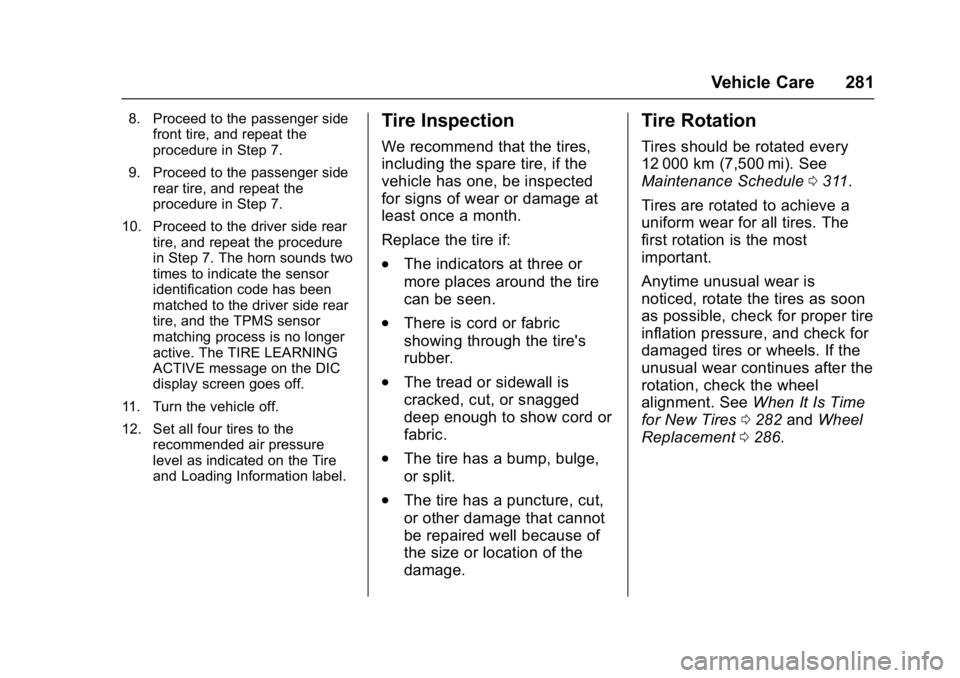 CHEVROLET BOLT EV 2017 Owners Manual Chevrolet Bolt EV Owner Manual (GMNA-Localizing-U.S./Canada/Mexico-
10122739) - 2017 - CRC - 10/3/16
Vehicle Care 281
8. Proceed to the passenger sidefront tire, and repeat the
procedure in Step 7.
9. CHEVROLET BOLT EV 2017 Owners Manual Chevrolet Bolt EV Owner Manual (GMNA-Localizing-U.S./Canada/Mexico-
10122739) - 2017 - CRC - 10/3/16
Vehicle Care 281
8. Proceed to the passenger sidefront tire, and repeat the
procedure in Step 7.
9.