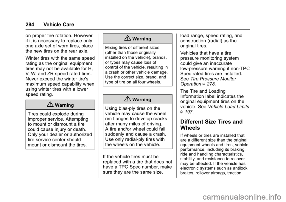 CHEVROLET BOLT EV 2017 Owners Manual Chevrolet Bolt EV Owner Manual (GMNA-Localizing-U.S./Canada/Mexico-
10122739) - 2017 - CRC - 10/3/16
284 Vehicle Care
on proper tire rotation. However,
if it is necessary to replace only
one axle set CHEVROLET BOLT EV 2017 Owners Manual Chevrolet Bolt EV Owner Manual (GMNA-Localizing-U.S./Canada/Mexico-
10122739) - 2017 - CRC - 10/3/16
284 Vehicle Care
on proper tire rotation. However,
if it is necessary to replace only
one axle set