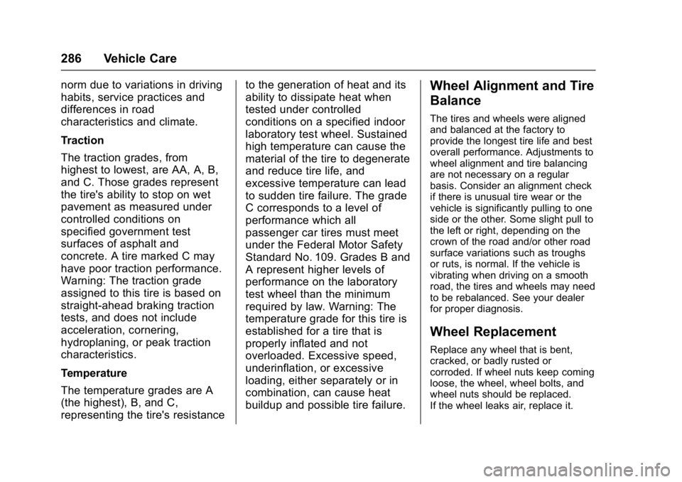 CHEVROLET BOLT EV 2017 Owners Manual Chevrolet Bolt EV Owner Manual (GMNA-Localizing-U.S./Canada/Mexico-
10122739) - 2017 - CRC - 10/3/16
286 Vehicle Care
norm due to variations in driving
habits, service practices and
differences in roa CHEVROLET BOLT EV 2017 Owners Manual Chevrolet Bolt EV Owner Manual (GMNA-Localizing-U.S./Canada/Mexico-
10122739) - 2017 - CRC - 10/3/16
286 Vehicle Care
norm due to variations in driving
habits, service practices and
differences in roa