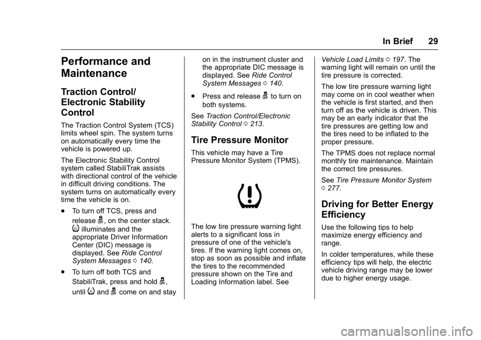 CHEVROLET BOLT EV 2017 Owners Guide Chevrolet Bolt EV Owner Manual (GMNA-Localizing-U.S./Canada/Mexico-
10122739) - 2017 - CRC - 10/3/16
In Brief 29
Performance and
Maintenance
Traction Control/
Electronic Stability
Control
The Traction