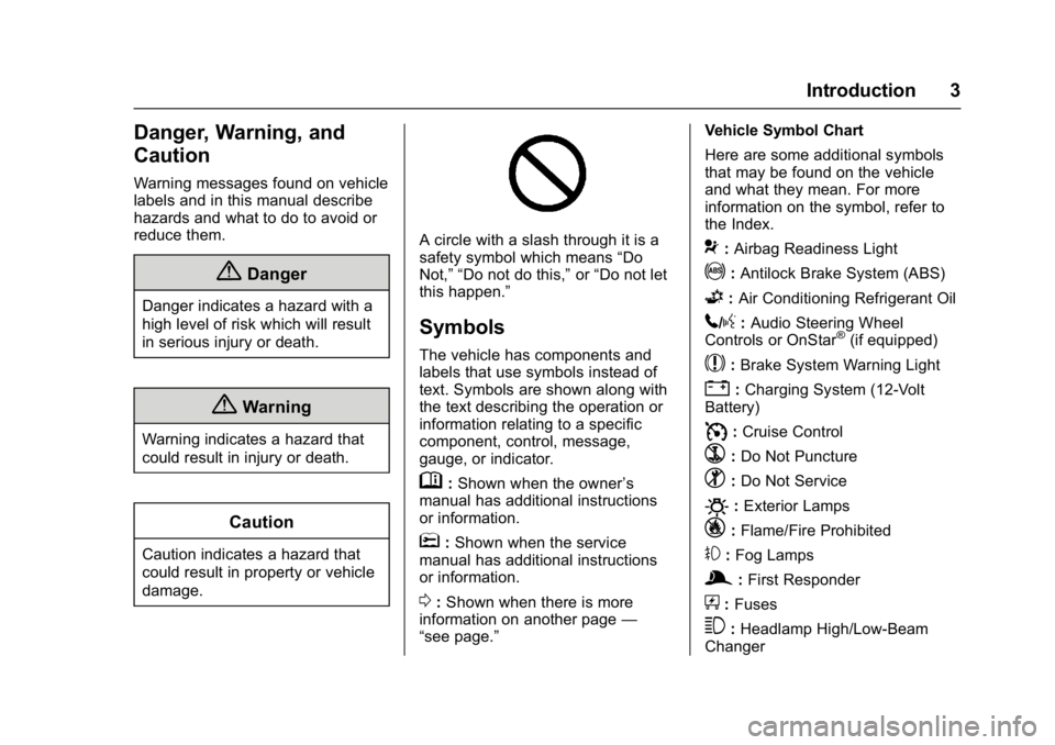 CHEVROLET BOLT EV 2017  Owners Manual Chevrolet Bolt EV Owner Manual (GMNA-Localizing-U.S./Canada/Mexico-
10122739) - 2017 - CRC - 10/3/16
Introduction 3
Danger, Warning, and
Caution
Warning messages found on vehicle
labels and in this ma