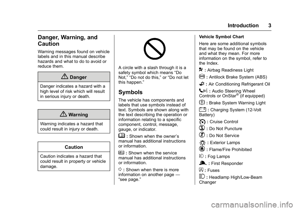 CHEVROLET BOLT EV 2017 Owners Manual Chevrolet Bolt EV Owner Manual (GMNA-Localizing-U.S./Canada/Mexico-
10122739) - 2017 - CRC - 10/3/16
Introduction 3
Danger, Warning, and
Caution
Warning messages found on vehicle
labels and in this ma CHEVROLET BOLT EV 2017 Owners Manual Chevrolet Bolt EV Owner Manual (GMNA-Localizing-U.S./Canada/Mexico-
10122739) - 2017 - CRC - 10/3/16
Introduction 3
Danger, Warning, and
Caution
Warning messages found on vehicle
labels and in this ma