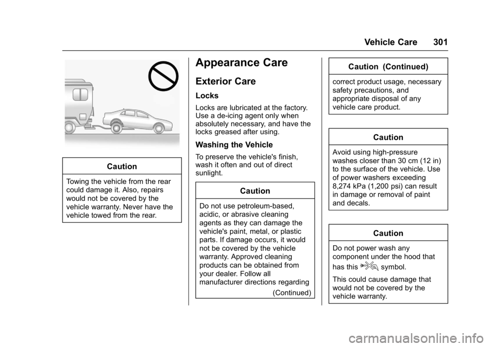 CHEVROLET BOLT EV 2017  Owners Manual Chevrolet Bolt EV Owner Manual (GMNA-Localizing-U.S./Canada/Mexico-
10122739) - 2017 - CRC - 10/3/16
Vehicle Care 301
Caution
Towing the vehicle from the rear
could damage it. Also, repairs
would not 