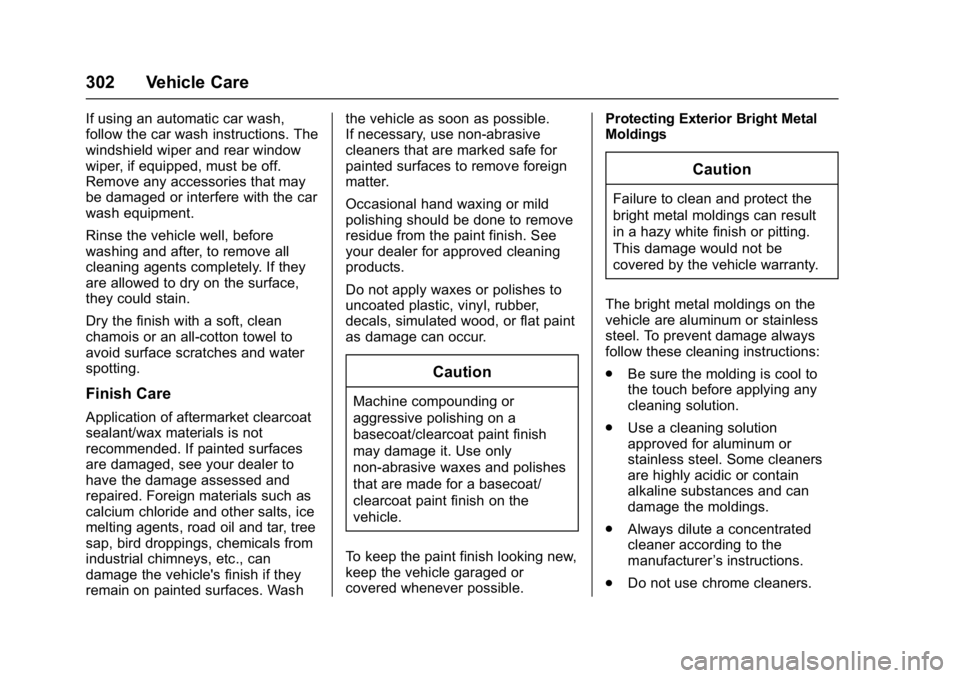 CHEVROLET BOLT EV 2017  Owners Manual Chevrolet Bolt EV Owner Manual (GMNA-Localizing-U.S./Canada/Mexico-
10122739) - 2017 - CRC - 10/3/16
302 Vehicle Care
If using an automatic car wash,
follow the car wash instructions. The
windshield w