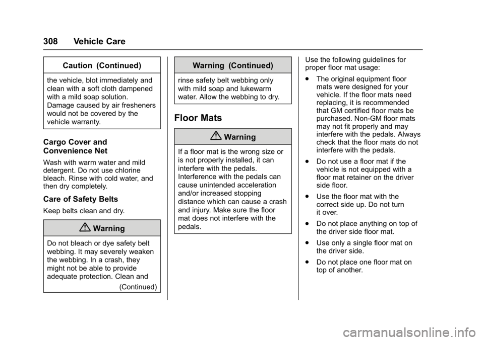 CHEVROLET BOLT EV 2017  Owners Manual Chevrolet Bolt EV Owner Manual (GMNA-Localizing-U.S./Canada/Mexico-
10122739) - 2017 - CRC - 10/3/16
308 Vehicle Care
Caution (Continued)
the vehicle, blot immediately and
clean with a soft cloth damp