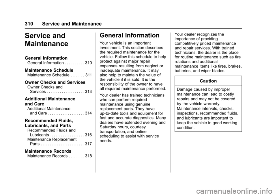 CHEVROLET BOLT EV 2017  Owners Manual Chevrolet Bolt EV Owner Manual (GMNA-Localizing-U.S./Canada/Mexico-
10122739) - 2017 - CRC - 10/3/16
310 Service and Maintenance
Service and
Maintenance
General Information
General Information . . . .