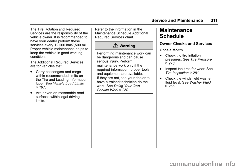 CHEVROLET BOLT EV 2017 Owners Manual Chevrolet Bolt EV Owner Manual (GMNA-Localizing-U.S./Canada/Mexico-
10122739) - 2017 - CRC - 10/3/16
Service and Maintenance 311
The Tire Rotation and Required
Services are the responsibility of the
v CHEVROLET BOLT EV 2017 Owners Manual Chevrolet Bolt EV Owner Manual (GMNA-Localizing-U.S./Canada/Mexico-
10122739) - 2017 - CRC - 10/3/16
Service and Maintenance 311
The Tire Rotation and Required
Services are the responsibility of the
v