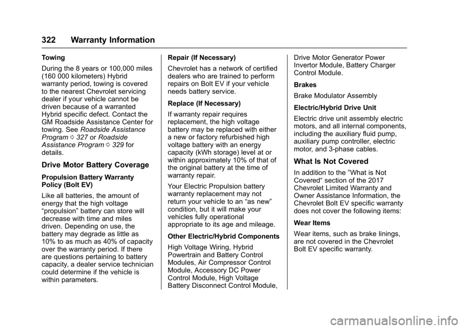 CHEVROLET BOLT EV 2017  Owners Manual Chevrolet Bolt EV Owner Manual (GMNA-Localizing-U.S./Canada/Mexico-
10122739) - 2017 - CRC - 10/3/16
322 Warranty Information
Towing
During the 8 years or 100,000 miles
(160 000 kilometers) Hybrid
war