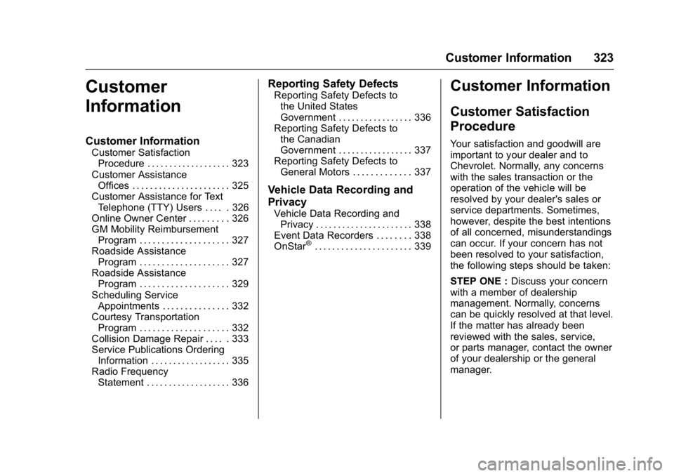 CHEVROLET BOLT EV 2017  Owners Manual Chevrolet Bolt EV Owner Manual (GMNA-Localizing-U.S./Canada/Mexico-
10122739) - 2017 - CRC - 10/3/16
Customer Information 323
Customer
Information
Customer Information
Customer SatisfactionProcedure .