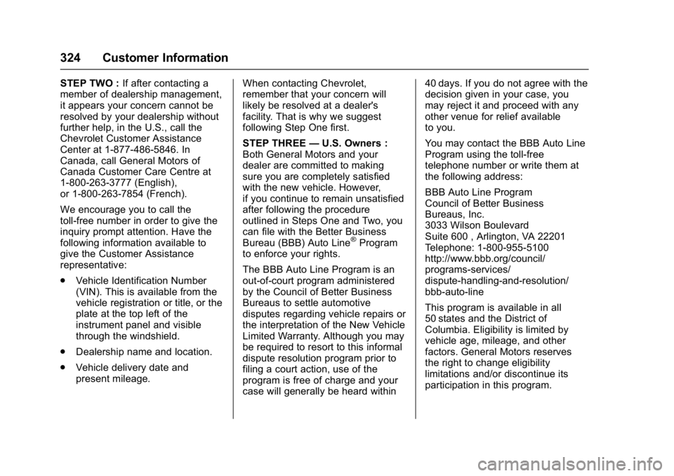 CHEVROLET BOLT EV 2017  Owners Manual Chevrolet Bolt EV Owner Manual (GMNA-Localizing-U.S./Canada/Mexico-
10122739) - 2017 - CRC - 10/3/16
324 Customer Information
STEP TWO :If after contacting a
member of dealership management,
it appear