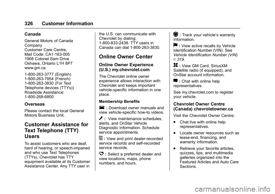 CHEVROLET BOLT EV 2017  Owners Manual Chevrolet Bolt EV Owner Manual (GMNA-Localizing-U.S./Canada/Mexico-
10122739) - 2017 - CRC - 10/3/16
326 Customer Information
Canada
General Motors of Canada
Company
Customer Care Centre,
Mail Code: C