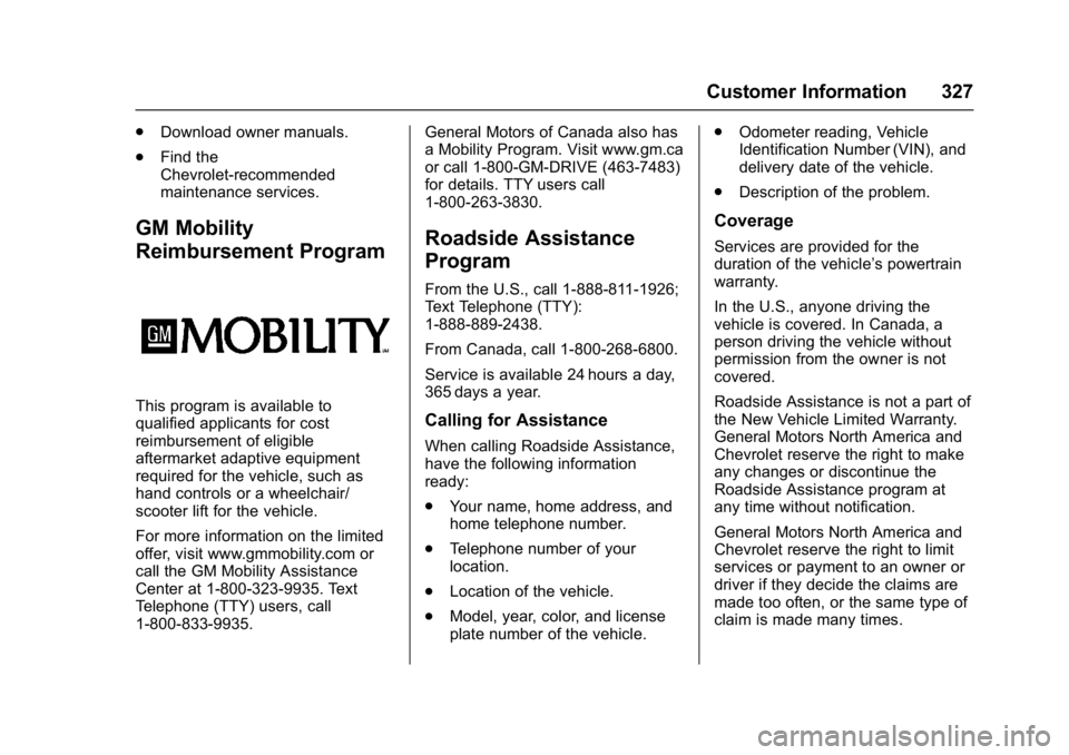 CHEVROLET BOLT EV 2017  Owners Manual Chevrolet Bolt EV Owner Manual (GMNA-Localizing-U.S./Canada/Mexico-
10122739) - 2017 - CRC - 10/3/16
Customer Information 327
.Download owner manuals.
. Find the
Chevrolet-recommended
maintenance serv