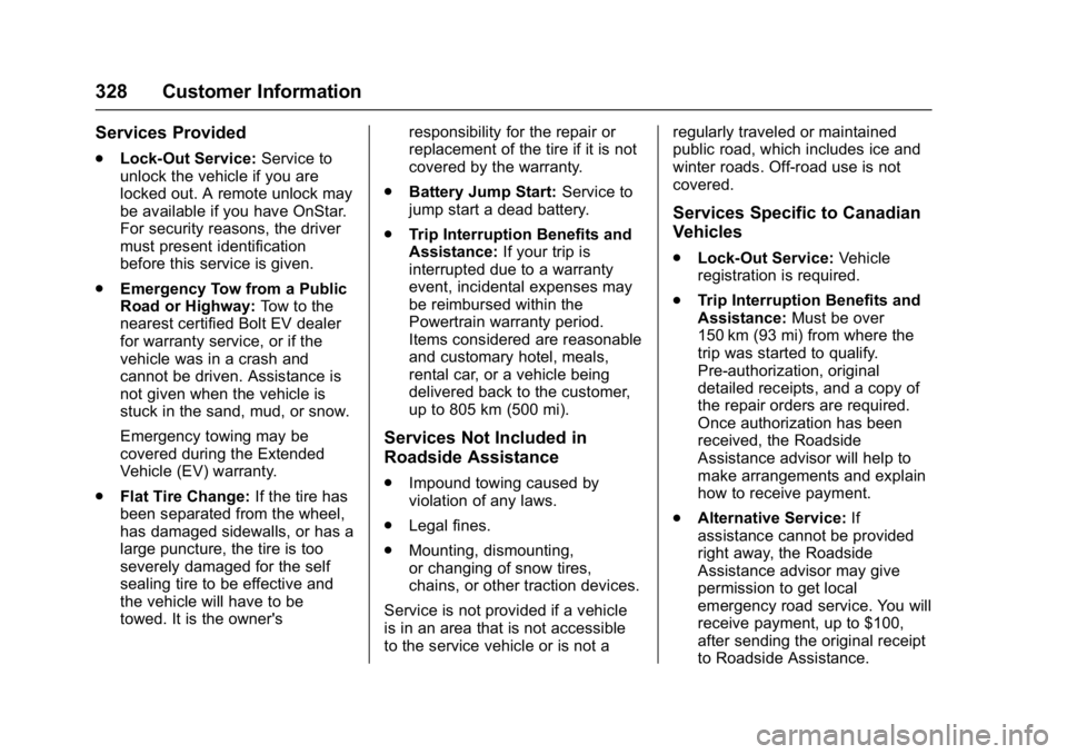 CHEVROLET BOLT EV 2017  Owners Manual Chevrolet Bolt EV Owner Manual (GMNA-Localizing-U.S./Canada/Mexico-
10122739) - 2017 - CRC - 10/3/16
328 Customer Information
Services Provided
.Lock-Out Service: Service to
unlock the vehicle if you 