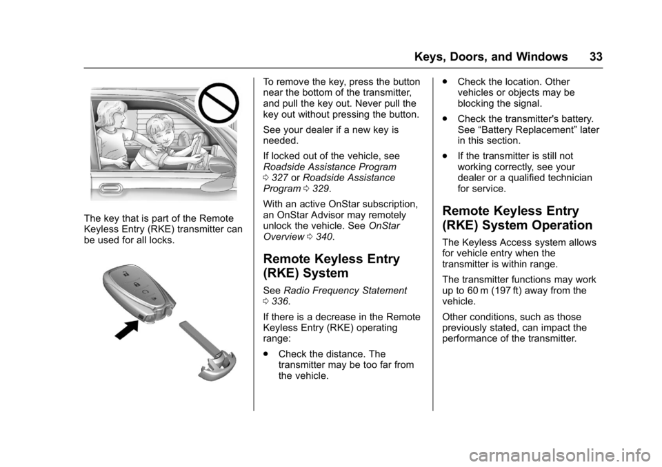 CHEVROLET BOLT EV 2017 Owners Guide Chevrolet Bolt EV Owner Manual (GMNA-Localizing-U.S./Canada/Mexico-
10122739) - 2017 - CRC - 10/3/16
Keys, Doors, and Windows 33
The key that is part of the Remote
Keyless Entry (RKE) transmitter can
CHEVROLET BOLT EV 2017 Owners Guide Chevrolet Bolt EV Owner Manual (GMNA-Localizing-U.S./Canada/Mexico-
10122739) - 2017 - CRC - 10/3/16
Keys, Doors, and Windows 33
The key that is part of the Remote
Keyless Entry (RKE) transmitter can