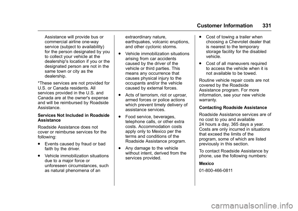 CHEVROLET BOLT EV 2017 Owners Manual Chevrolet Bolt EV Owner Manual (GMNA-Localizing-U.S./Canada/Mexico-
10122739) - 2017 - CRC - 10/3/16
Customer Information 331
Assistance will provide bus or
commercial airline one-way
service (subject CHEVROLET BOLT EV 2017 Owners Manual Chevrolet Bolt EV Owner Manual (GMNA-Localizing-U.S./Canada/Mexico-
10122739) - 2017 - CRC - 10/3/16
Customer Information 331
Assistance will provide bus or
commercial airline one-way
service (subject