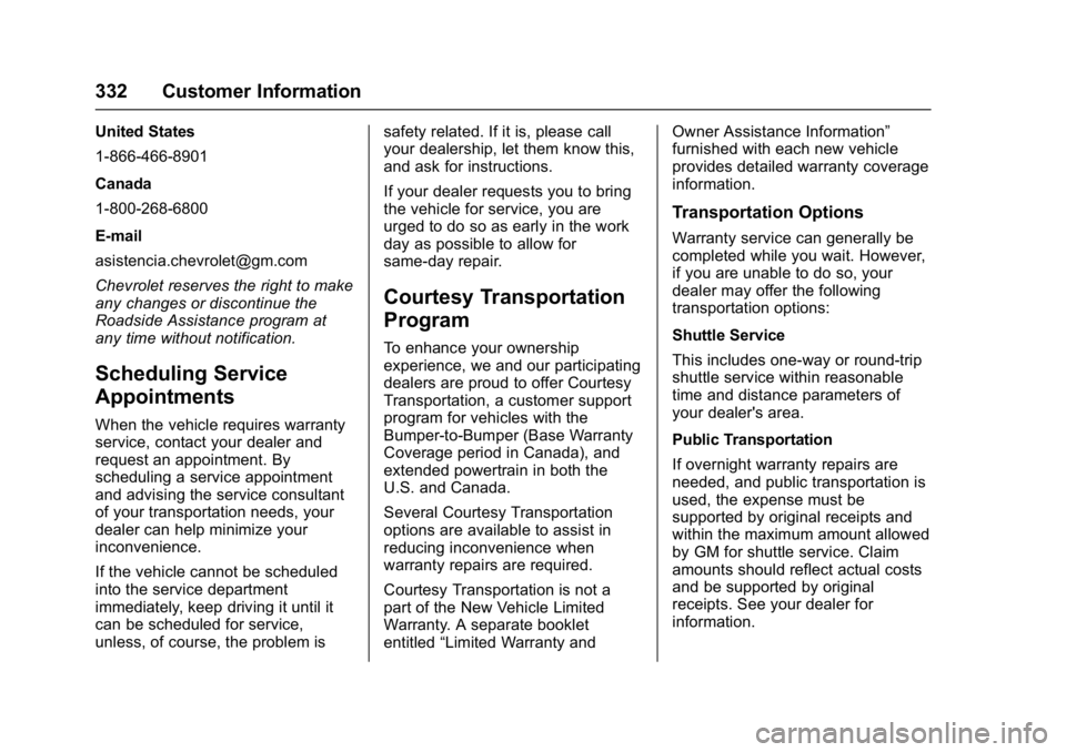 CHEVROLET BOLT EV 2017 Owners Manual Chevrolet Bolt EV Owner Manual (GMNA-Localizing-U.S./Canada/Mexico-
10122739) - 2017 - CRC - 10/3/16
332 Customer Information
United States
1-866-466-8901
Canada
1-800-268-6800
E-mail
asistencia.chevr CHEVROLET BOLT EV 2017 Owners Manual Chevrolet Bolt EV Owner Manual (GMNA-Localizing-U.S./Canada/Mexico-
10122739) - 2017 - CRC - 10/3/16
332 Customer Information
United States
1-866-466-8901
Canada
1-800-268-6800
E-mail
asistencia.chevr