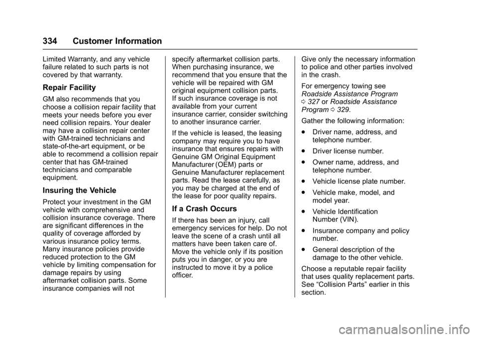 CHEVROLET BOLT EV 2017 Owners Manual Chevrolet Bolt EV Owner Manual (GMNA-Localizing-U.S./Canada/Mexico-
10122739) - 2017 - CRC - 10/3/16
334 Customer Information
Limited Warranty, and any vehicle
failure related to such parts is not
cov CHEVROLET BOLT EV 2017 Owners Manual Chevrolet Bolt EV Owner Manual (GMNA-Localizing-U.S./Canada/Mexico-
10122739) - 2017 - CRC - 10/3/16
334 Customer Information
Limited Warranty, and any vehicle
failure related to such parts is not
cov