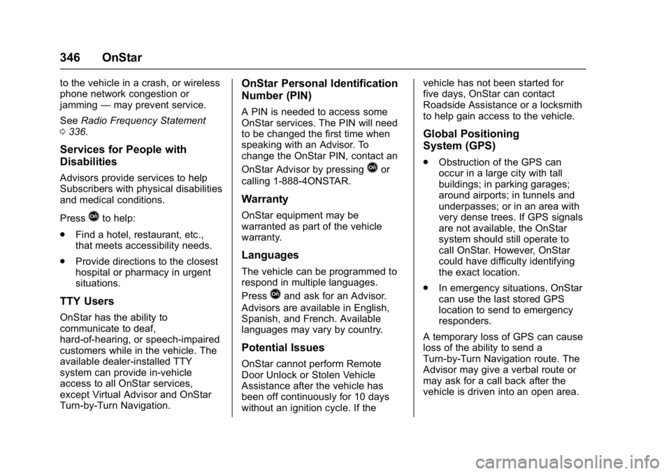 CHEVROLET BOLT EV 2017 Owners Manual Chevrolet Bolt EV Owner Manual (GMNA-Localizing-U.S./Canada/Mexico-
10122739) - 2017 - CRC - 10/3/16
346 OnStar
to the vehicle in a crash, or wireless
phone network congestion or
jamming—may prevent CHEVROLET BOLT EV 2017 Owners Manual Chevrolet Bolt EV Owner Manual (GMNA-Localizing-U.S./Canada/Mexico-
10122739) - 2017 - CRC - 10/3/16
346 OnStar
to the vehicle in a crash, or wireless
phone network congestion or
jamming—may prevent