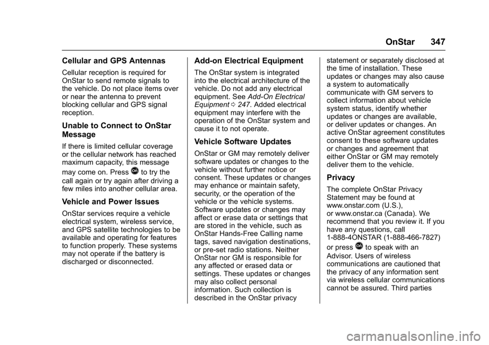 CHEVROLET BOLT EV 2017 Owners Manual Chevrolet Bolt EV Owner Manual (GMNA-Localizing-U.S./Canada/Mexico-
10122739) - 2017 - CRC - 10/3/16
OnStar 347
Cellular and GPS Antennas
Cellular reception is required for
OnStar to send remote signa CHEVROLET BOLT EV 2017 Owners Manual Chevrolet Bolt EV Owner Manual (GMNA-Localizing-U.S./Canada/Mexico-
10122739) - 2017 - CRC - 10/3/16
OnStar 347
Cellular and GPS Antennas
Cellular reception is required for
OnStar to send remote signa