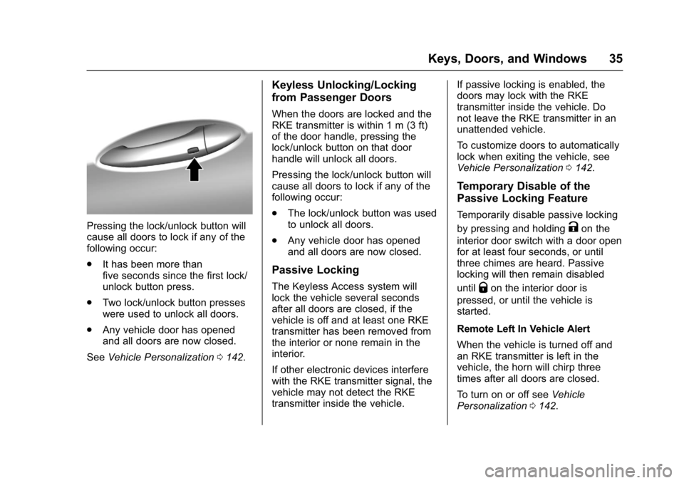 CHEVROLET BOLT EV 2017 Owners Guide Chevrolet Bolt EV Owner Manual (GMNA-Localizing-U.S./Canada/Mexico-
10122739) - 2017 - CRC - 10/3/16
Keys, Doors, and Windows 35
Pressing the lock/unlock button will
cause all doors to lock if any of CHEVROLET BOLT EV 2017 Owners Guide Chevrolet Bolt EV Owner Manual (GMNA-Localizing-U.S./Canada/Mexico-
10122739) - 2017 - CRC - 10/3/16
Keys, Doors, and Windows 35
Pressing the lock/unlock button will
cause all doors to lock if any of