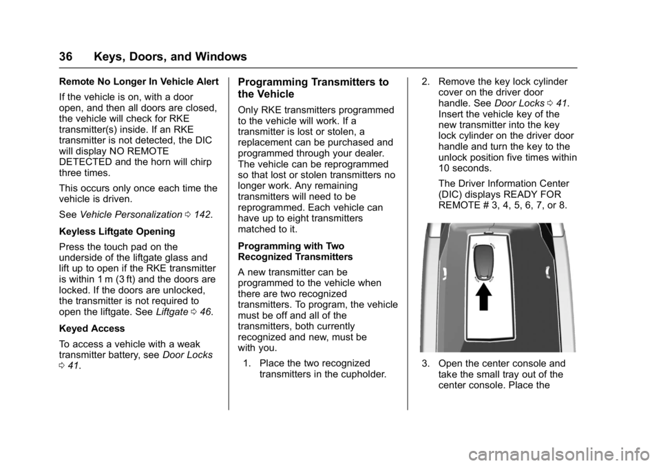 CHEVROLET BOLT EV 2017 Owners Guide Chevrolet Bolt EV Owner Manual (GMNA-Localizing-U.S./Canada/Mexico-
10122739) - 2017 - CRC - 10/3/16
36 Keys, Doors, and Windows
Remote No Longer In Vehicle Alert
If the vehicle is on, with a door
ope CHEVROLET BOLT EV 2017 Owners Guide Chevrolet Bolt EV Owner Manual (GMNA-Localizing-U.S./Canada/Mexico-
10122739) - 2017 - CRC - 10/3/16
36 Keys, Doors, and Windows
Remote No Longer In Vehicle Alert
If the vehicle is on, with a door
ope