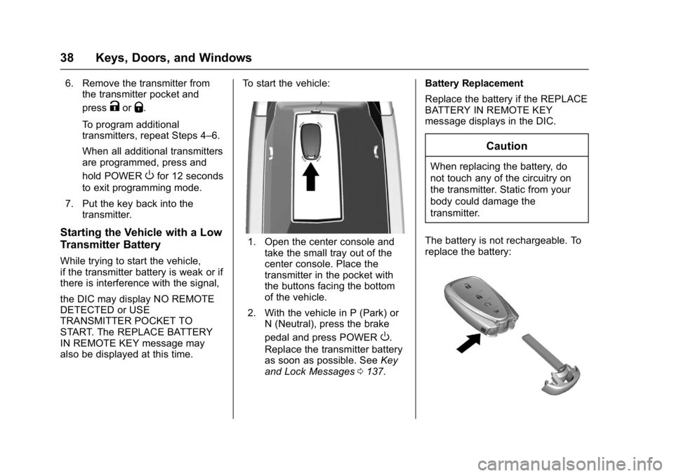 CHEVROLET BOLT EV 2017 Owners Guide Chevrolet Bolt EV Owner Manual (GMNA-Localizing-U.S./Canada/Mexico-
10122739) - 2017 - CRC - 10/3/16
38 Keys, Doors, and Windows
6. Remove the transmitter fromthe transmitter pocket and
press
KorQ.
To CHEVROLET BOLT EV 2017 Owners Guide Chevrolet Bolt EV Owner Manual (GMNA-Localizing-U.S./Canada/Mexico-
10122739) - 2017 - CRC - 10/3/16
38 Keys, Doors, and Windows
6. Remove the transmitter fromthe transmitter pocket and
press
KorQ.
To