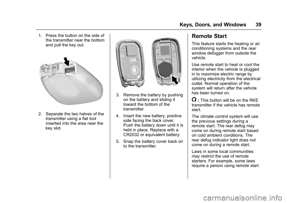 CHEVROLET BOLT EV 2017 Owners Guide Chevrolet Bolt EV Owner Manual (GMNA-Localizing-U.S./Canada/Mexico-
10122739) - 2017 - CRC - 10/3/16
Keys, Doors, and Windows 39
1. Press the button on the side ofthe transmitter near the bottom
and p CHEVROLET BOLT EV 2017 Owners Guide Chevrolet Bolt EV Owner Manual (GMNA-Localizing-U.S./Canada/Mexico-
10122739) - 2017 - CRC - 10/3/16
Keys, Doors, and Windows 39
1. Press the button on the side ofthe transmitter near the bottom
and p