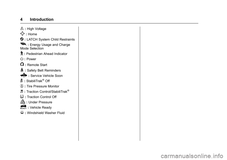 CHEVROLET BOLT EV 2017  Owners Manual Chevrolet Bolt EV Owner Manual (GMNA-Localizing-U.S./Canada/Mexico-
10122739) - 2017 - CRC - 10/3/16
4 Introduction
_:High Voltage
[: Home
j:LATCH System Child Restraints
[:Energy Usage and Charge
Mod