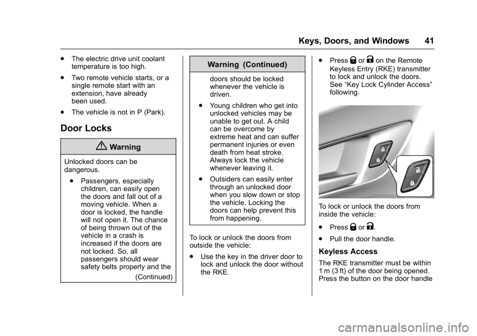 CHEVROLET BOLT EV 2017 Service Manual Chevrolet Bolt EV Owner Manual (GMNA-Localizing-U.S./Canada/Mexico-
10122739) - 2017 - CRC - 10/3/16
Keys, Doors, and Windows 41
.The electric drive unit coolant
temperature is too high.
. Two remote CHEVROLET BOLT EV 2017 Service Manual Chevrolet Bolt EV Owner Manual (GMNA-Localizing-U.S./Canada/Mexico-
10122739) - 2017 - CRC - 10/3/16
Keys, Doors, and Windows 41
.The electric drive unit coolant
temperature is too high.
. Two remote