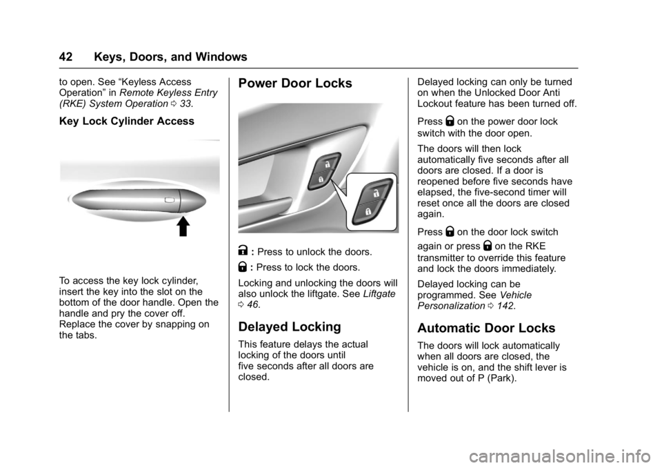 CHEVROLET BOLT EV 2017 Service Manual Chevrolet Bolt EV Owner Manual (GMNA-Localizing-U.S./Canada/Mexico-
10122739) - 2017 - CRC - 10/3/16
42 Keys, Doors, and Windows
to open. See“Keyless Access
Operation” inRemote Keyless Entry
(RKE) CHEVROLET BOLT EV 2017 Service Manual Chevrolet Bolt EV Owner Manual (GMNA-Localizing-U.S./Canada/Mexico-
10122739) - 2017 - CRC - 10/3/16
42 Keys, Doors, and Windows
to open. See“Keyless Access
Operation” inRemote Keyless Entry
(RKE)