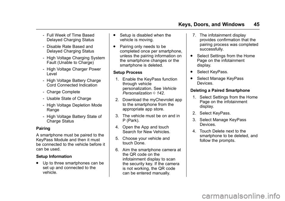 CHEVROLET BOLT EV 2017 Service Manual Chevrolet Bolt EV Owner Manual (GMNA-Localizing-U.S./Canada/Mexico-
10122739) - 2017 - CRC - 10/3/16
Keys, Doors, and Windows 45
‐Full Week of Time Based
Delayed Charging Status
‐ Disable Rate Bas CHEVROLET BOLT EV 2017 Service Manual Chevrolet Bolt EV Owner Manual (GMNA-Localizing-U.S./Canada/Mexico-
10122739) - 2017 - CRC - 10/3/16
Keys, Doors, and Windows 45
‐Full Week of Time Based
Delayed Charging Status
‐ Disable Rate Bas