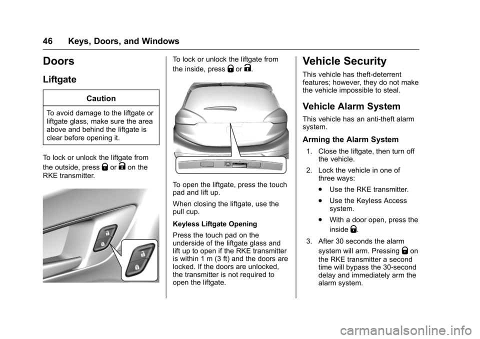 CHEVROLET BOLT EV 2017 Service Manual Chevrolet Bolt EV Owner Manual (GMNA-Localizing-U.S./Canada/Mexico-
10122739) - 2017 - CRC - 10/3/16
46 Keys, Doors, and Windows
Doors
Liftgate
Caution
To avoid damage to the liftgate or
liftgate glas CHEVROLET BOLT EV 2017 Service Manual Chevrolet Bolt EV Owner Manual (GMNA-Localizing-U.S./Canada/Mexico-
10122739) - 2017 - CRC - 10/3/16
46 Keys, Doors, and Windows
Doors
Liftgate
Caution
To avoid damage to the liftgate or
liftgate glas