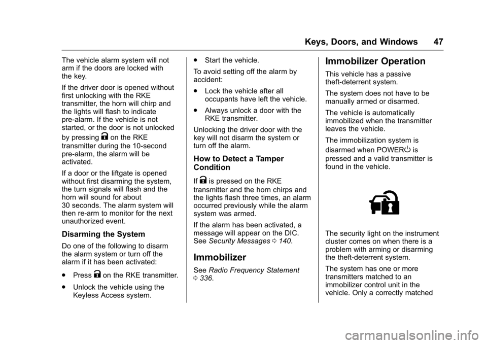 CHEVROLET BOLT EV 2017 Service Manual Chevrolet Bolt EV Owner Manual (GMNA-Localizing-U.S./Canada/Mexico-
10122739) - 2017 - CRC - 10/3/16
Keys, Doors, and Windows 47
The vehicle alarm system will not
arm if the doors are locked with
the CHEVROLET BOLT EV 2017 Service Manual Chevrolet Bolt EV Owner Manual (GMNA-Localizing-U.S./Canada/Mexico-
10122739) - 2017 - CRC - 10/3/16
Keys, Doors, and Windows 47
The vehicle alarm system will not
arm if the doors are locked with
the