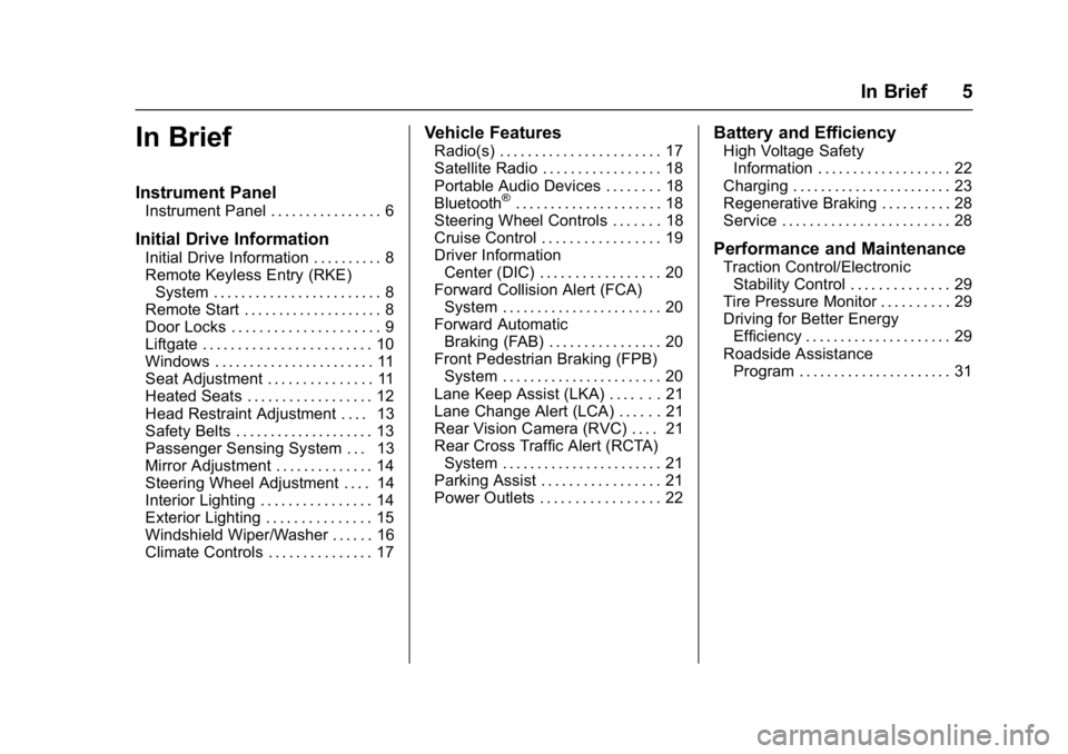 CHEVROLET BOLT EV 2017  Owners Manual Chevrolet Bolt EV Owner Manual (GMNA-Localizing-U.S./Canada/Mexico-
10122739) - 2017 - CRC - 10/3/16
In Brief 5
In Brief
Instrument Panel
Instrument Panel . . . . . . . . . . . . . . . . 6
Initial Dri