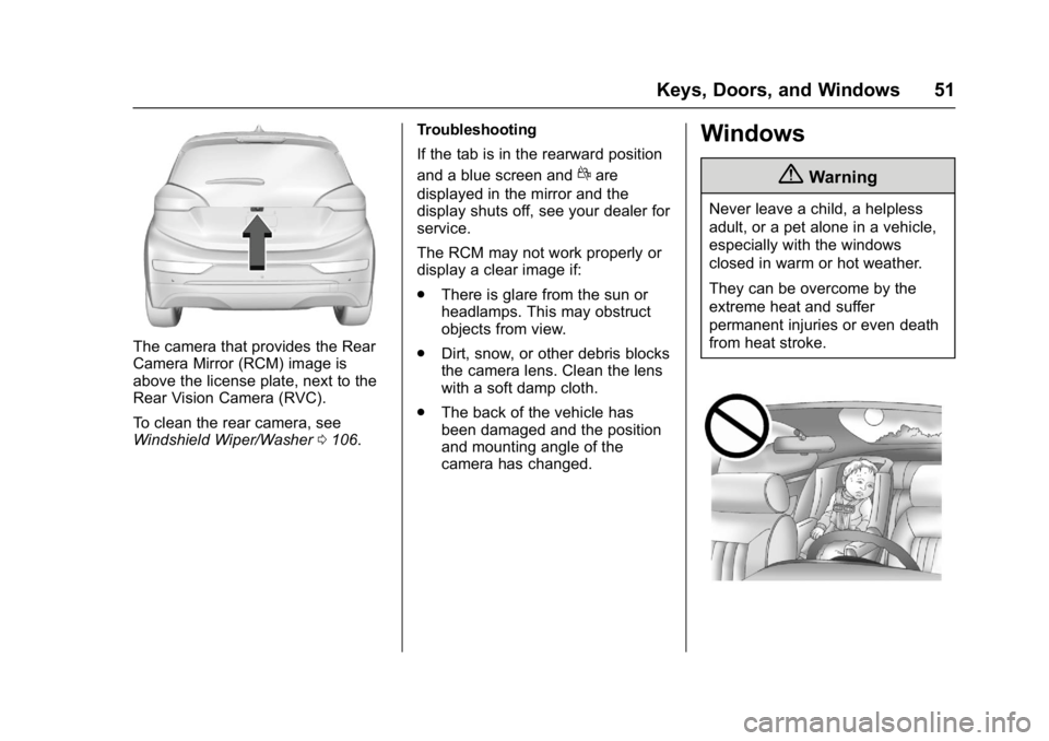 CHEVROLET BOLT EV 2017 Workshop Manual Chevrolet Bolt EV Owner Manual (GMNA-Localizing-U.S./Canada/Mexico-
10122739) - 2017 - CRC - 10/3/16
Keys, Doors, and Windows 51
The camera that provides the Rear
Camera Mirror (RCM) image is
above th CHEVROLET BOLT EV 2017 Workshop Manual Chevrolet Bolt EV Owner Manual (GMNA-Localizing-U.S./Canada/Mexico-
10122739) - 2017 - CRC - 10/3/16
Keys, Doors, and Windows 51
The camera that provides the Rear
Camera Mirror (RCM) image is
above th