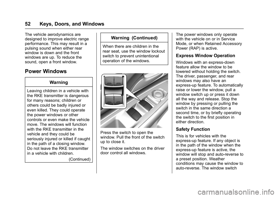 CHEVROLET BOLT EV 2017 Workshop Manual Chevrolet Bolt EV Owner Manual (GMNA-Localizing-U.S./Canada/Mexico-
10122739) - 2017 - CRC - 10/3/16
52 Keys, Doors, and Windows
The vehicle aerodynamics are
designed to improve electric range
perform CHEVROLET BOLT EV 2017 Workshop Manual Chevrolet Bolt EV Owner Manual (GMNA-Localizing-U.S./Canada/Mexico-
10122739) - 2017 - CRC - 10/3/16
52 Keys, Doors, and Windows
The vehicle aerodynamics are
designed to improve electric range
perform