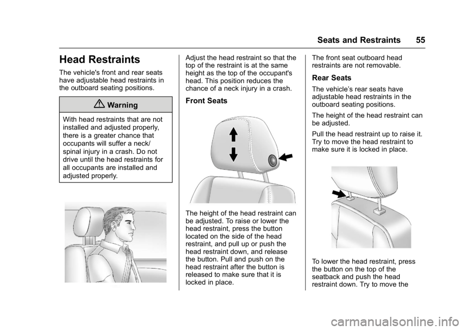 CHEVROLET BOLT EV 2017 Workshop Manual Chevrolet Bolt EV Owner Manual (GMNA-Localizing-U.S./Canada/Mexico-
10122739) - 2017 - CRC - 10/3/16
Seats and Restraints 55
Head Restraints
The vehicle's front and rear seats
have adjustable head CHEVROLET BOLT EV 2017 Workshop Manual Chevrolet Bolt EV Owner Manual (GMNA-Localizing-U.S./Canada/Mexico-
10122739) - 2017 - CRC - 10/3/16
Seats and Restraints 55
Head Restraints
The vehicle's front and rear seats
have adjustable head