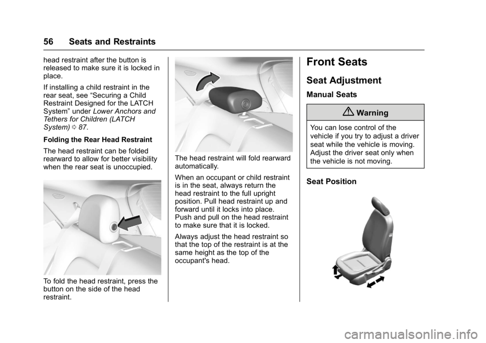 CHEVROLET BOLT EV 2017 Workshop Manual Chevrolet Bolt EV Owner Manual (GMNA-Localizing-U.S./Canada/Mexico-
10122739) - 2017 - CRC - 10/3/16
56 Seats and Restraints
head restraint after the button is
released to make sure it is locked in
pl CHEVROLET BOLT EV 2017 Workshop Manual Chevrolet Bolt EV Owner Manual (GMNA-Localizing-U.S./Canada/Mexico-
10122739) - 2017 - CRC - 10/3/16
56 Seats and Restraints
head restraint after the button is
released to make sure it is locked in
pl